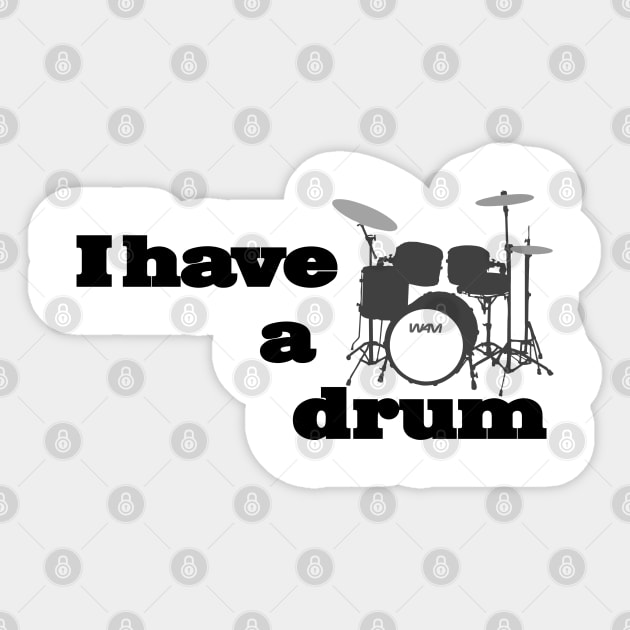 I have a drum Sticker by wamtees